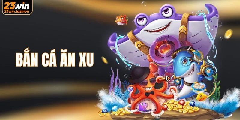 Bắn cá ăn xu