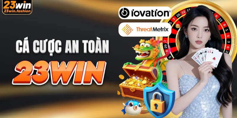 Cá cược an toàn tại 23WIN