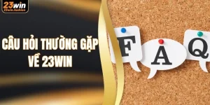 Câu Hỏi Thường Gặp Về 23WIN Giúp Trải Nghiệm Hiệu Quả