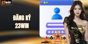 Đăng Ký 23WIN - Hướng Dẫn Cách Mở Tài Khoản Chuẩn 100%