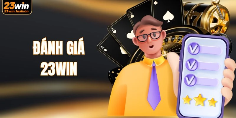 Đánh Giá 23WIN Khách Quan Để Cược An Toàn, Hiệu Quả