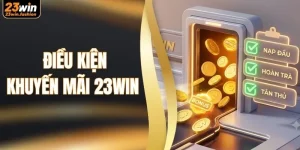 Tìm Hiểu Điều Kiện Khuyến Mãi 23WIN Trước Khi Tham Gia