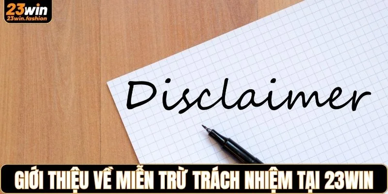 Giới thiệu về chính sách miễn trừ trách nhiệm tại 23WIN