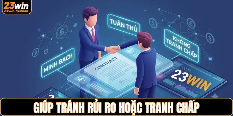 Giúp tránh rủi ro hoặc tranh chấp không đáng có 