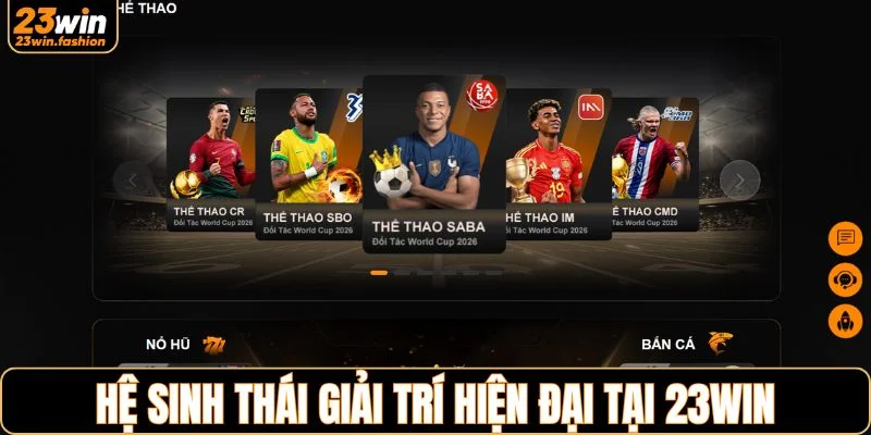 Hệ sinh thái giải trí hiện đại tại 23WIN