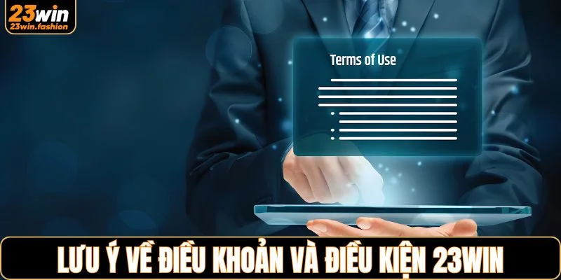 Lưu ý về điều khoản và điều kiện 23WIN mà bạn cần nắm