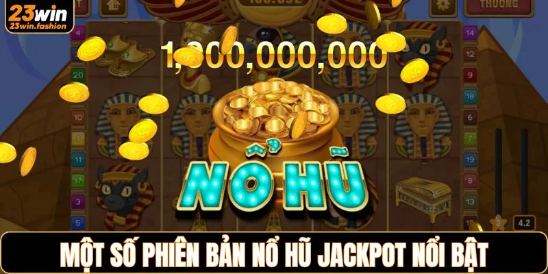 Một số phiên bản nổ hũ Jackpot nổi bật
