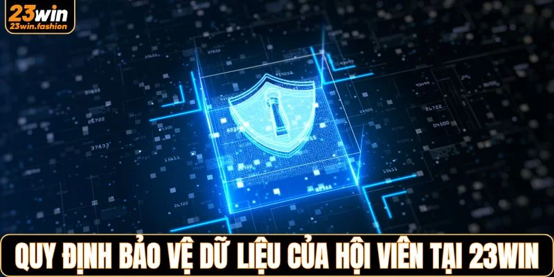 Những quy định bảo vệ dữ liệu của hội viên tại 23WIN