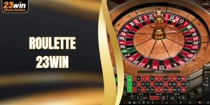 Roulette 23WIN - Hòa Mình Vào Không Khí Casino Đẳng Cấp