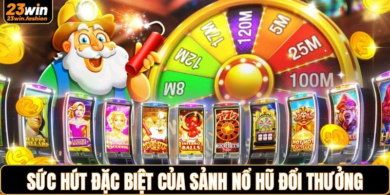 Sức hút đặc biệt của sảnh nổ hũ đổi thưởng