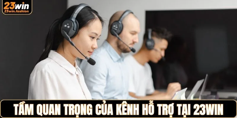Tầm quan trọng của kênh hỗ trợ tại 23WIN