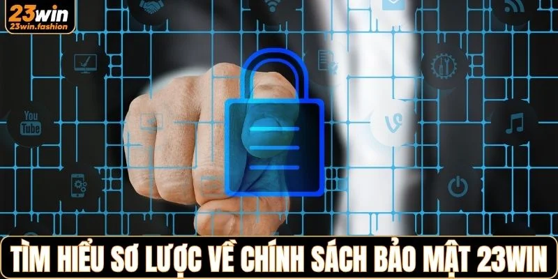 Tìm hiểu sơ lược về chính sách bảo mật tại 23WIN