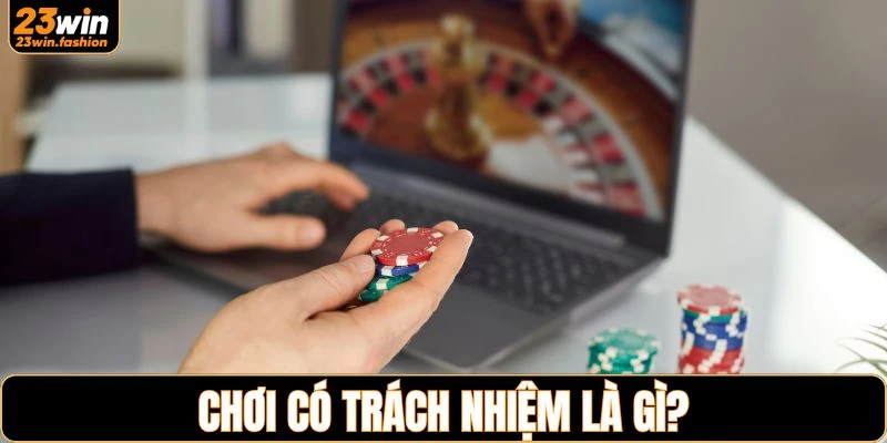 Tìm hiểu về việc chơi có trách nhiệm